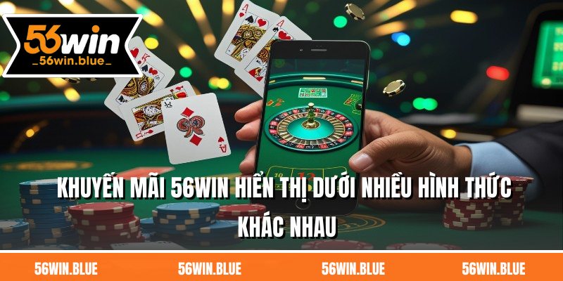 Khuyến mãi 56WIN hiển thị dưới nhiều hình thức khác nhau
