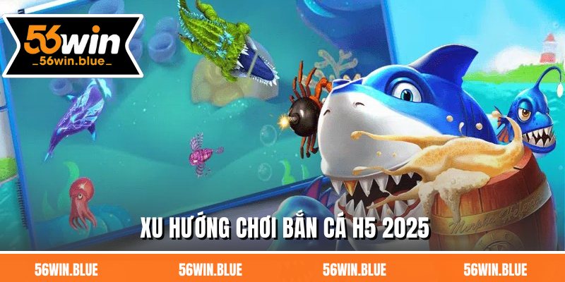 Xu hướng chơi bắn cá H5 2025